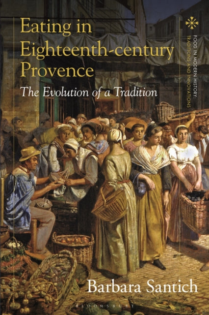Book cover of: Eating in Eighteenth-century Provence. By: Barbara Santich