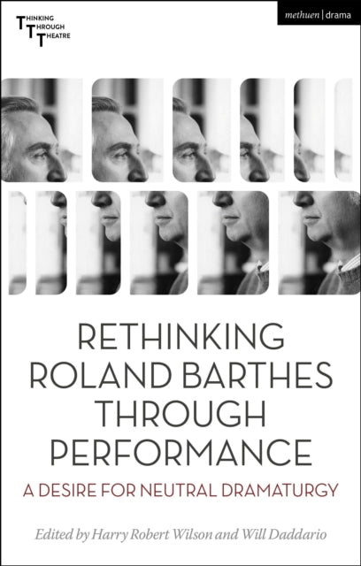 Book cover of: Rethinking Roland Barthes Through Performance. By: Harry Robert Wilson