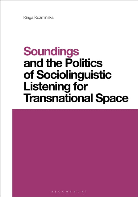 Book cover of: Soundings and the Politics of Sociolinguistic Listening for Transnational Space