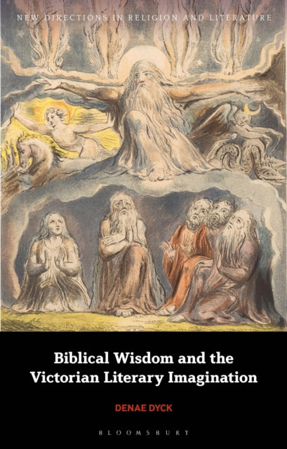 Book cover of: Biblical Wisdom and the Victorian Literary Imagination. By: Denae Dyck