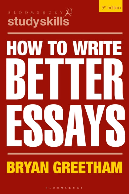 How to Write Better Essays 9781350337923 Bryan Greetham
