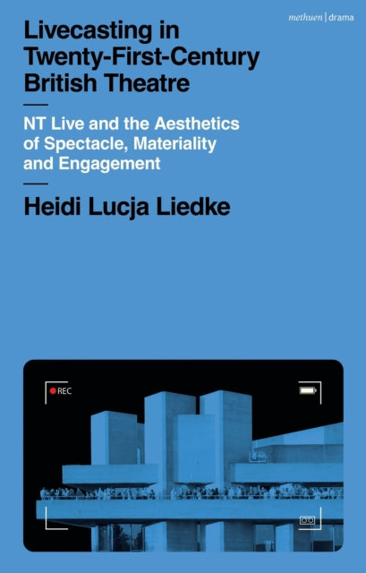 Book cover of: Livecasting in Twenty-First-Century British Theatre. By: Heidi Liedke