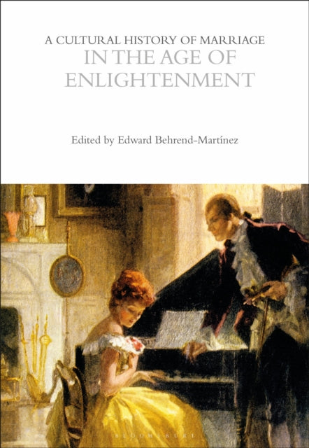 Book cover of: Cultural History of Marriage in the Age of Enlightenment. By: Edward Behrend-Martínez