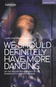 Book cover of: We Should Definitely Have More Dancing. By: Ian Kershaw