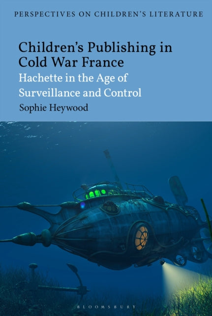 Book cover of: Children’s Publishing in Cold War France. By: Sophie Heywood