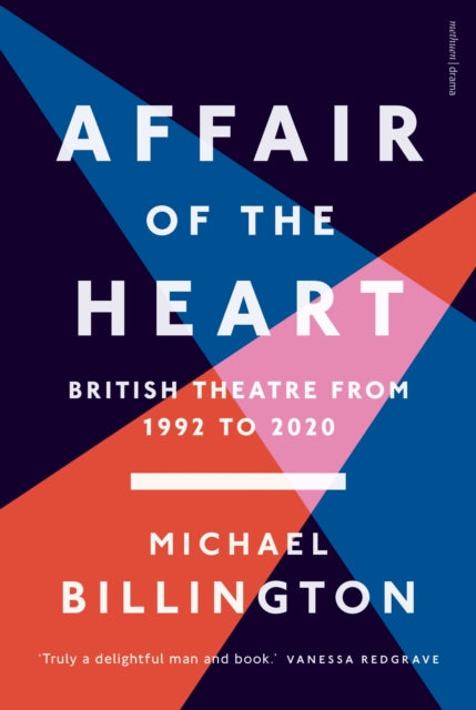 Affair of the Heart, British Theatre from 1992 to 2020 9781350367258 Michael Billington