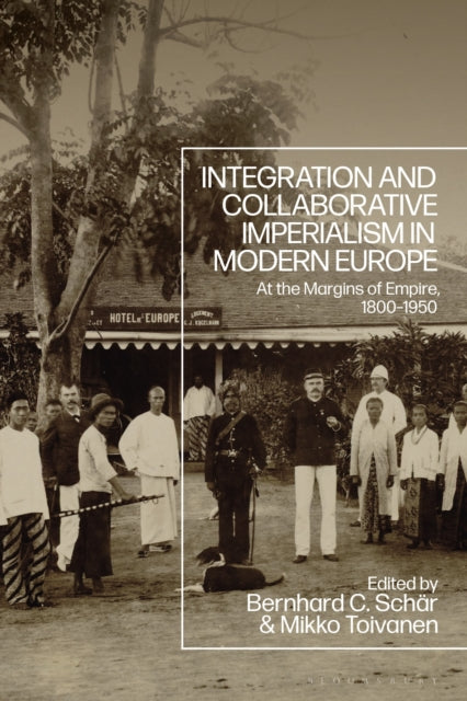Book cover of: Integration and Collaborative Imperialism in Modern Europe. By: Bernhard Schär
