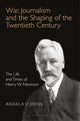 Book cover of: War, Journalism and the Shaping of the Twentieth Century. By: Angela V. John
