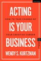 Book cover of: Acting is Your Business. By: Wendy S. Kurtzman