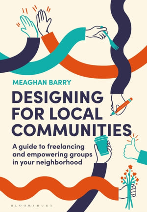 Designing for Local Communities, A guide to freelancing and empowering groups in your neighborhood