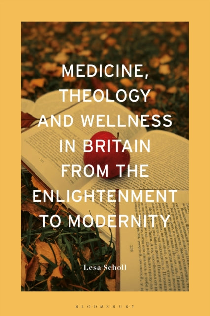 Book cover of: Medicine, Theology and Wellness in Britain from the Enlightenment to Modernity