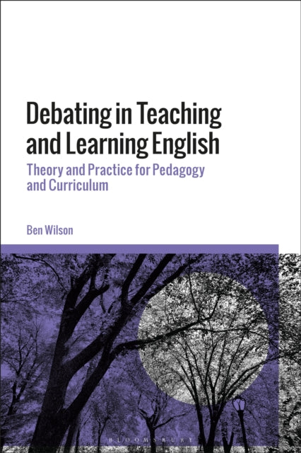 Book cover of: Debating in Teaching and Learning English. By: Ben WIlson