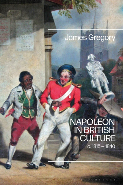 Book cover of: Napoleon in British Culture. By: James Gregory