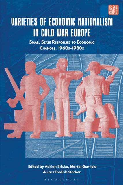 Book cover of: Varieties of Economic Nationalism in Cold War Europe. By: Adrian Brisku