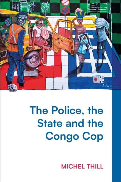 Book cover of: The Police, the State and the Congo Cop