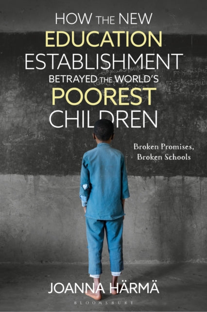 Book cover of: How The New Education Establishment Betrayed The World?s Poorest Children. By: Joanna Härmä