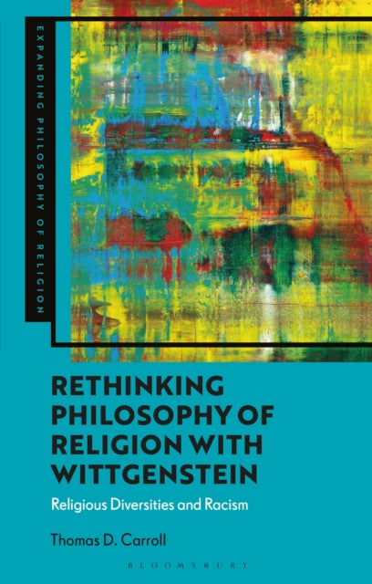 Book cover of: Rethinking Philosophy of Religion with Wittgenstein. By: Thomas D. Carroll