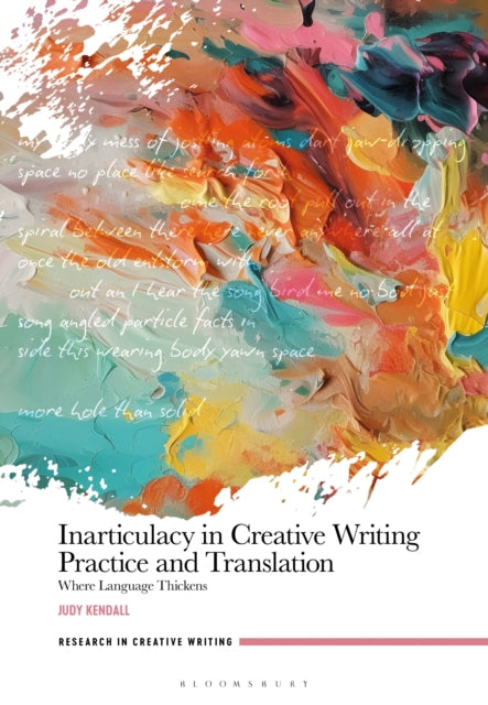 Book cover of: Inarticulacy in Creative Writing Practice and Translation. By: Judy Kendall