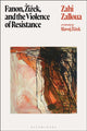 Book cover of: Fanon, Zizek, and the Violence of Resistance. By: Zahi Zalloua