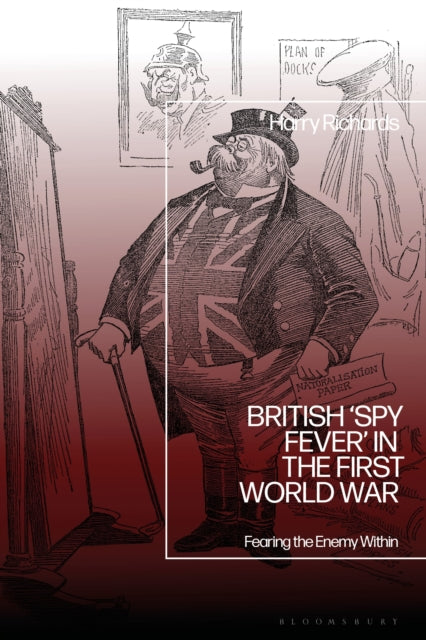 Book cover of: British ‘Spy Fever’ in the First World War. By: Harry Richards