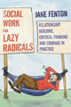 Book cover of: Social Work for Lazy Radicals. By: Jane Fenton