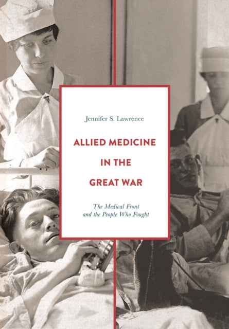 Book cover of: Allied Medicine in the Great War. By: Jennifer S. Lawrence