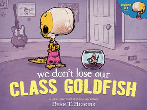 We Don't Lose Our Class Goldfish, A Penelope Rex Book