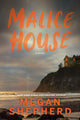 Book cover of: Malice House. By: Megan Shepherd