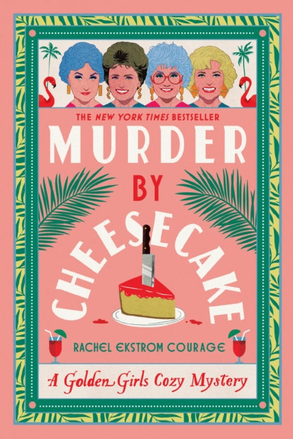 Murder by Cheesecake, A Golden Girls Cozy Mystery 9781368102988 Rachel Ekstrom Courage