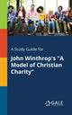 Book cover of: Study Guide for John Winthrop's "A Model of Christian Charity". By: Cengage Learning Gale