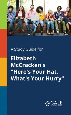Study Guide for Elizabeth McCracken's "Here's Your Hat, What's Your Hurry"