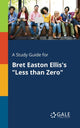 Book cover of: Study Guide for Bret Easton Ellis's "Less Than Zero". By: Cengage Learning Gale