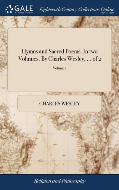 Book cover of: Hymns and Sacred Poems. In two Volumes. By Charles Wesley, ... of 2; Volume 1. By: Charles Wesley