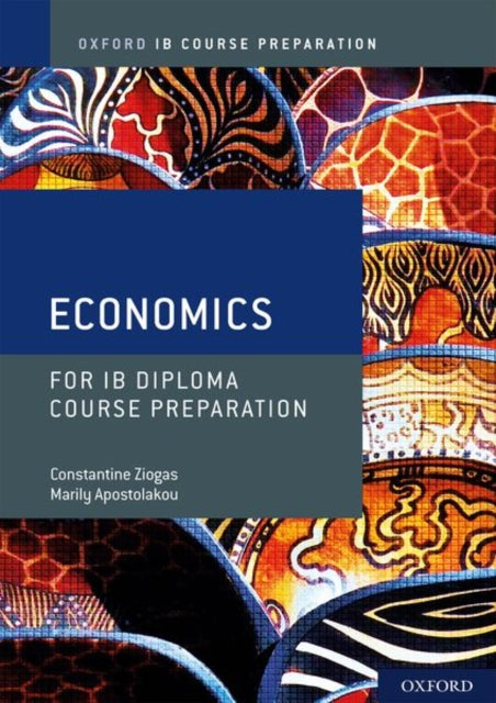 Book cover of: Oxford IB Diploma Programme: IB Course Preparation Economics Student Book. By: Constantine Ziogas