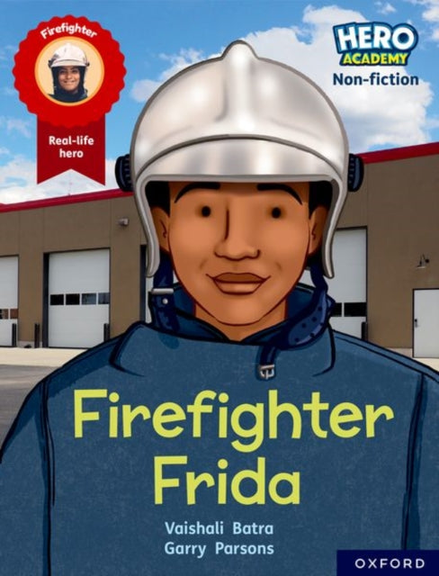 Book cover of: Hero Academy Non-fiction: Oxford Reading Level 7, Book Band Turquoise: Firefighter Frida. By: Vaishali Batra