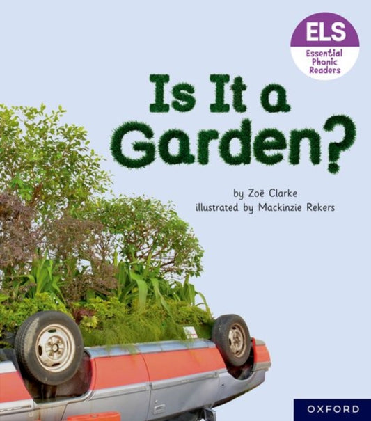 Book cover of: Essential Letters and Sounds: Essential Phonic Readers: Oxford Reading Level 3: Is It A Garden?. By: Zoe Clarke