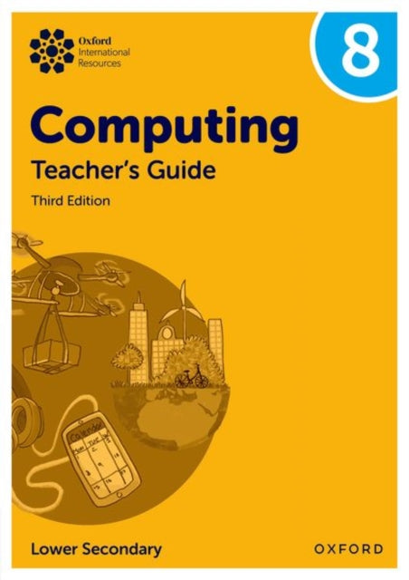 Book cover of: Oxford International Lower Secondary Computing: Teacher's Guide 8. By: Alison Page