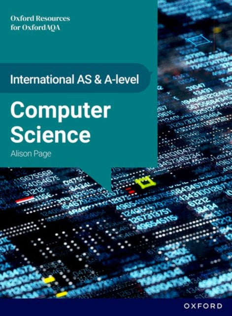 Book cover of: International AS & A Level Computer Science: OxfordAQA International A-level Computer Science (9645). By: Alison Page