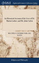 Book cover of: Historical Account of the Lives of Dr. Martin Luther, and Mr. John Calvin. By: Multiple Contributors