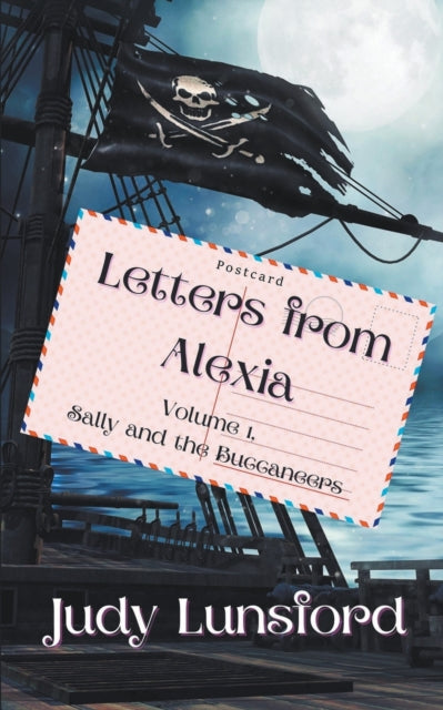 Book cover of: Letters from Alexia, Volume #1, Sally and the Buccaneers. By: Judy Lunsford