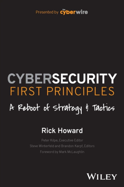 Book cover of: Cybersecurity First Principles: A Reboot of Strategy and Tactics. By: Rick Howard