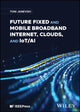 Book cover of: Future Fixed and Mobile Broadband Internet, Clouds, and IoT/AI. By: Toni Janevski