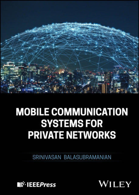 Book cover of: Mobile Communication Systems for Private Networks. By: Srinivasan Balasubramanian