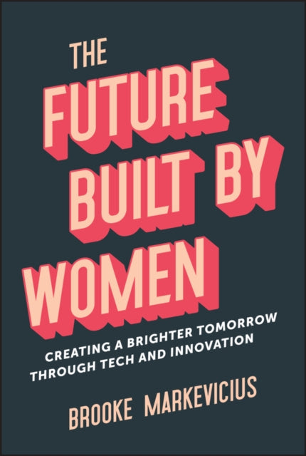 Book cover of: Future Built by Women. By: Brooke Markevicius
