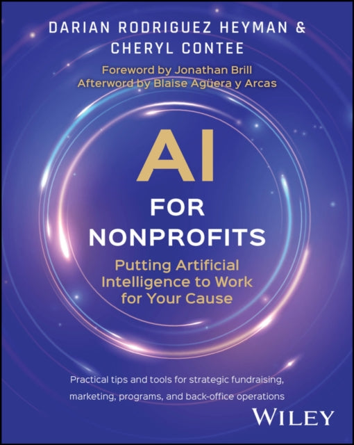 AI for Nonprofits, Putting Artificial Intelligence to Work for Your Cause 9781394298419 Darian Rodriguez Heyman