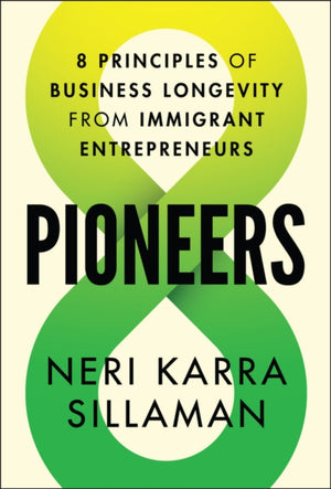 Pioneers, 8 Principles of Business Longevity from Immigrant Entrepreneurs