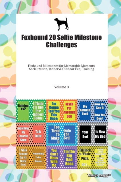 Book cover of: Foxhound 20 Selfie Milestone Challenges Foxhound Milestones for Memorable Moments, Socialization, Indoor & Outdoor Fun, Training Volume 3