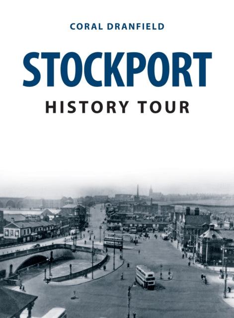 Book cover of: Stockport History Tour. By: Coral Dranfield