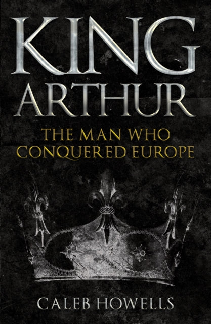 Book cover of: King Arthur. By: Caleb Howells