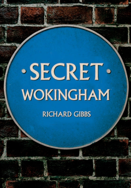 Book cover of: Secret Wokingham. By: Richard Gibbs